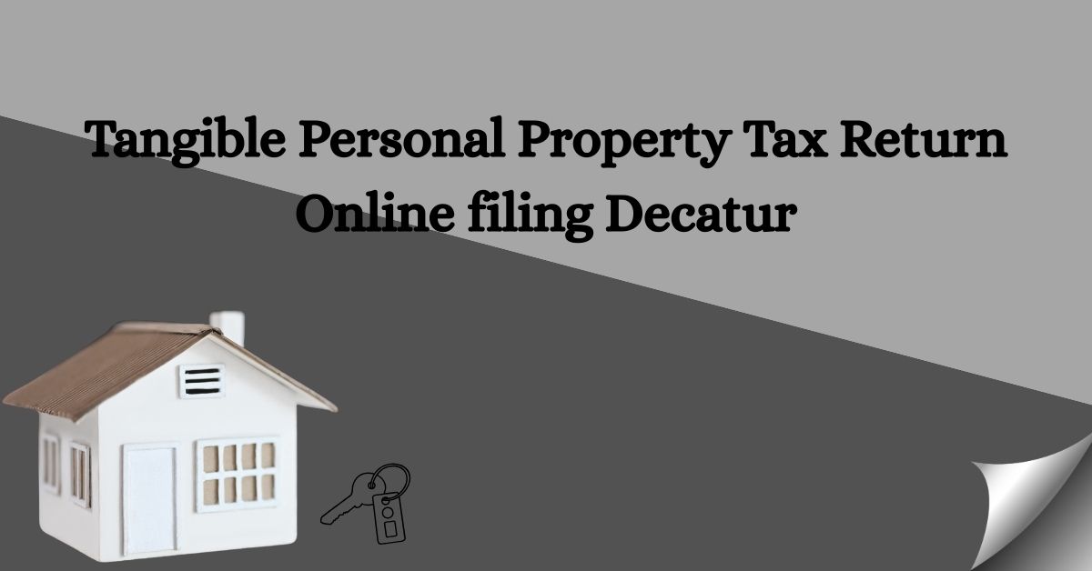 Tangible-Personal-Property-Tax-Return-Online-filing-Decatur